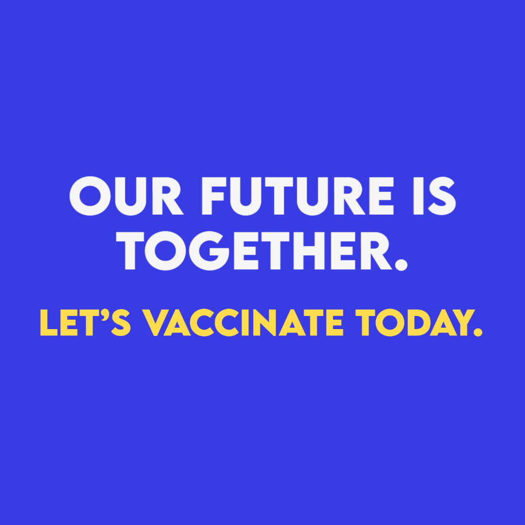 Our Future is Together. Let's Vaccinate Today.